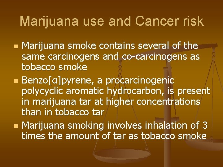 Marijuana use and Cancer risk n n n Marijuana smoke contains several of the