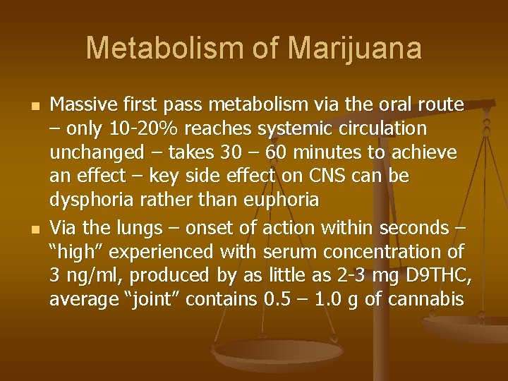 Metabolism of Marijuana n n Massive first pass metabolism via the oral route –