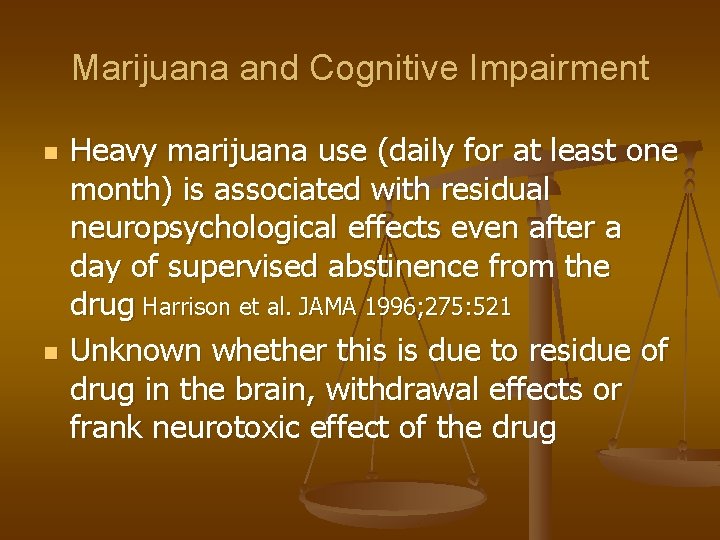Marijuana and Cognitive Impairment n n Heavy marijuana use (daily for at least one