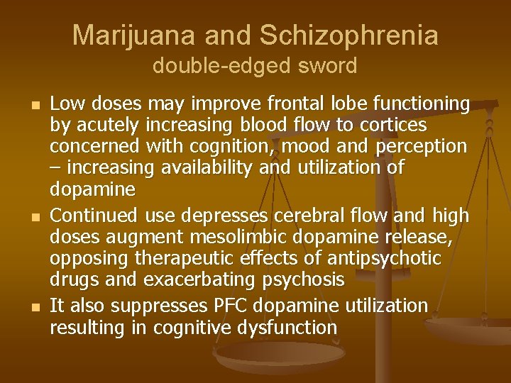 Marijuana and Schizophrenia double-edged sword n n n Low doses may improve frontal lobe