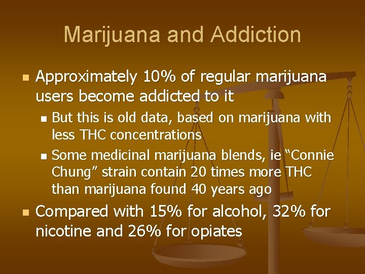 Marijuana and Addiction n Approximately 10% of regular marijuana users become addicted to it