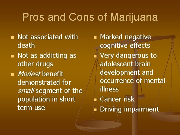 Pros and Cons of Marijuana n n n Not associated with death Not as
