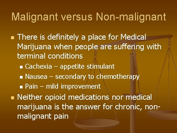 Malignant versus Non-malignant n There is definitely a place for Medical Marijuana when people