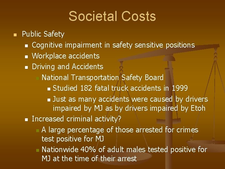 Societal Costs n Public Safety n Cognitive impairment in safety sensitive positions n Workplace