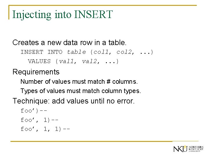 Injecting into INSERT Creates a new data row in a table. INSERT INTO table