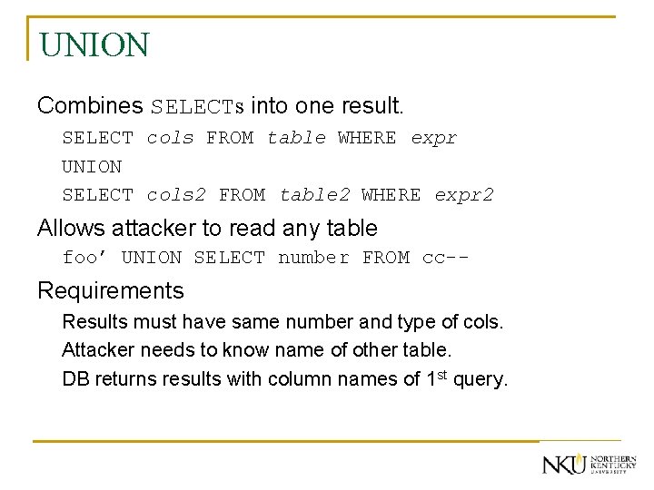UNION Combines SELECTs into one result. SELECT cols FROM table WHERE expr UNION SELECT