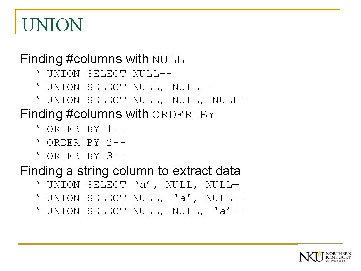 UNION Finding #columns with NULL ‘ UNION SELECT NULL-‘ UNION SELECT NULL, NULL-- Finding