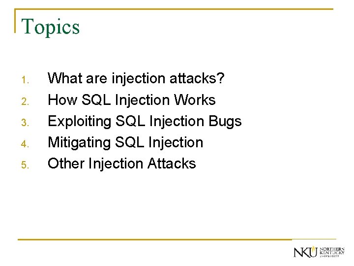 Topics 1. 2. 3. 4. 5. What are injection attacks? How SQL Injection Works