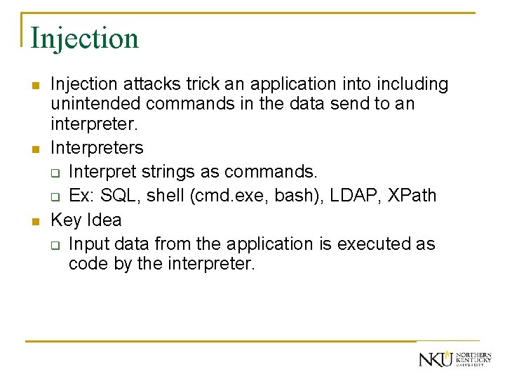 Injection n Injection attacks trick an application into including unintended commands in the data