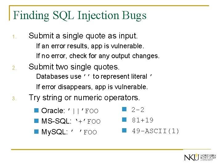 Finding SQL Injection Bugs 1. Submit a single quote as input. If an error