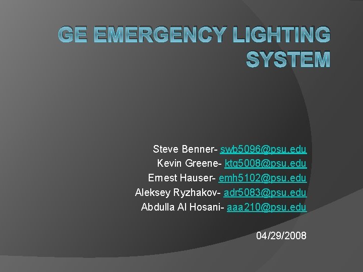 GE EMERGENCY LIGHTING SYSTEM Steve Benner- swb 5096@psu. edu Kevin Greene- ktg 5008@psu. edu