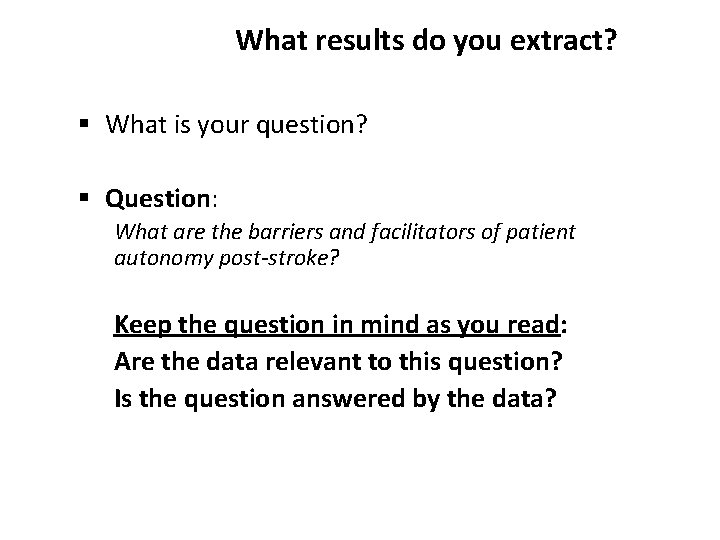 What results do you extract? § What is your question? § Question: What are