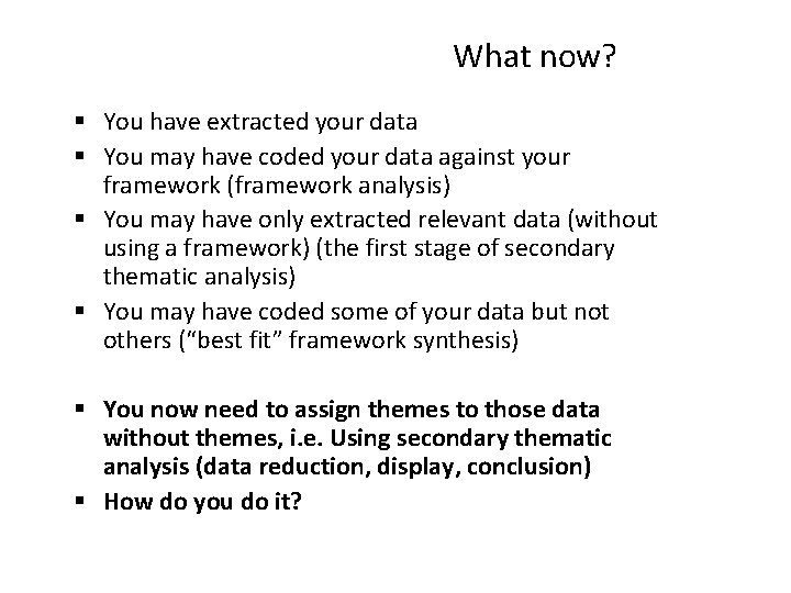 What now? § You have extracted your data § You may have coded your