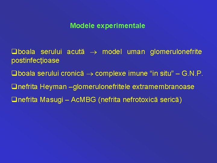 Modele experimentale qboala serului acută model uman glomerulonefrite postinfecţioase qboala serului cronică complexe imune
