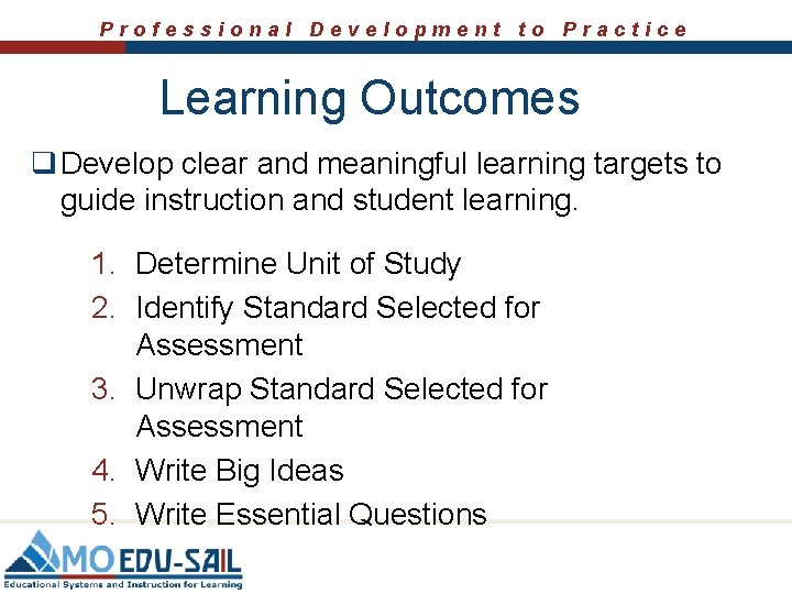 Professional Development to Practice Learning Outcomes q Develop clear and meaningful learning targets to