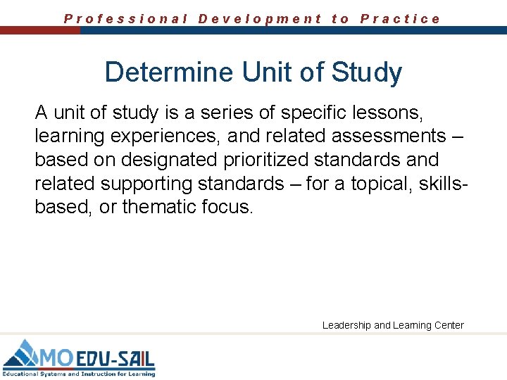 Professional Development to Practice Determine Unit of Study A unit of study is a