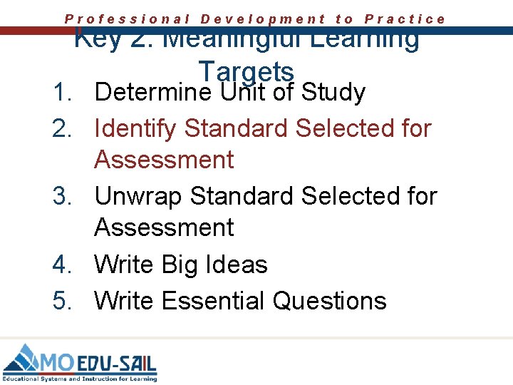 Professional Development to Practice Key 2: Meaningful Learning Targets 1. Determine Unit of Study