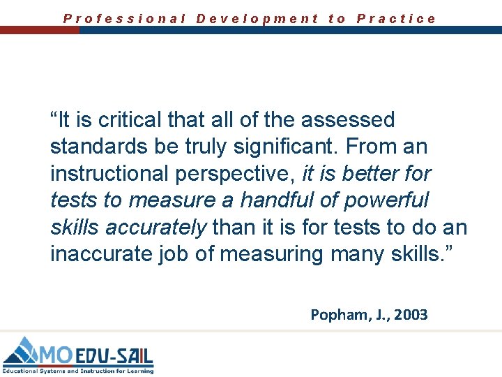 Professional Development to Practice “It is critical that all of the assessed standards be