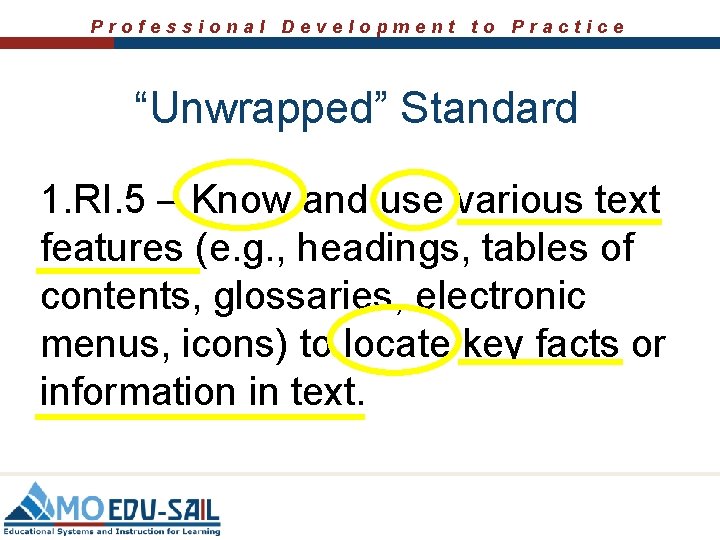 Professional Development to Practice “Unwrapped” Standard 1. RI. 5 – Know and use various
