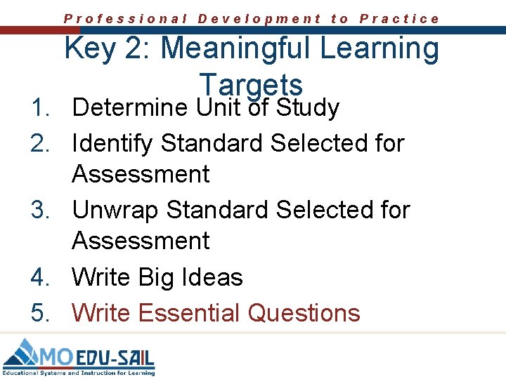 Professional Development to Practice Key 2: Meaningful Learning Targets 1. Determine Unit of Study