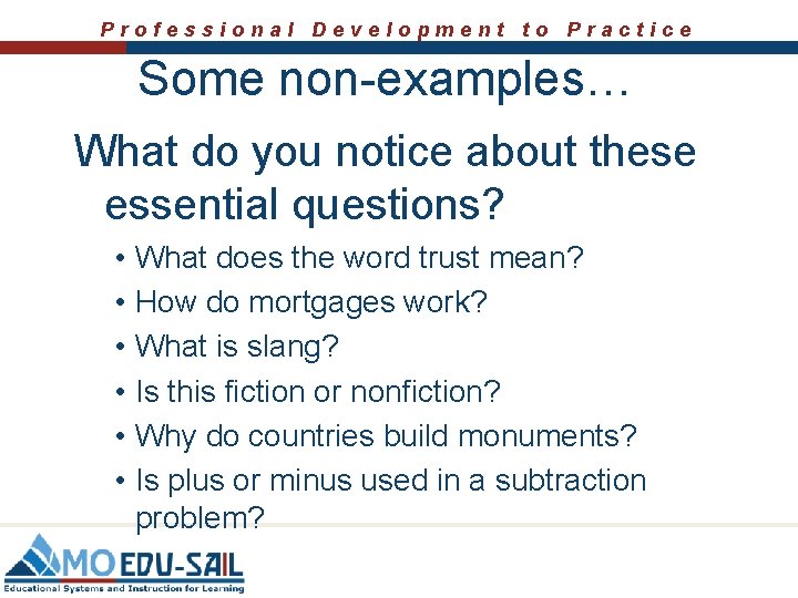 Professional Development to Practice Some non-examples… What do you notice about these essential questions?