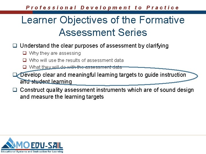 Professional Development to Practice Learner Objectives of the Formative Assessment Series q Understand the