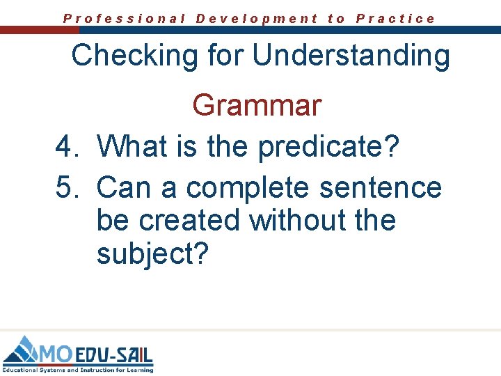 Professional Development to Practice Checking for Understanding Grammar 4. What is the predicate? 5.