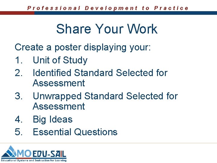 Professional Development to Practice Share Your Work Create a poster displaying your: 1. Unit