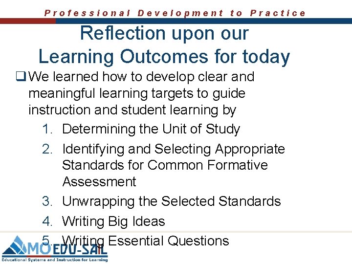 Professional Development to Practice Reflection upon our Learning Outcomes for today q We learned