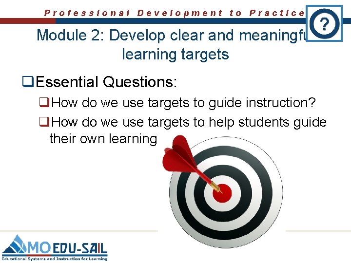 Professional Development to Practice Module 2: Develop clear and meaningful learning targets q. Essential