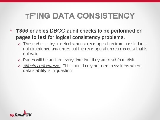 TF’ING DATA CONSISTENCY • T 806 enables DBCC audit checks to be performed on