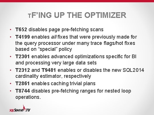 TF’ING UP THE OPTIMIZER • T 652 disables page pre-fetching scans • T 4199