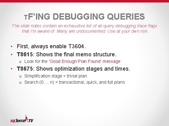 TF’ING DEBUGGING QUERIES The slide notes contain an exhaustive list of all query debugging