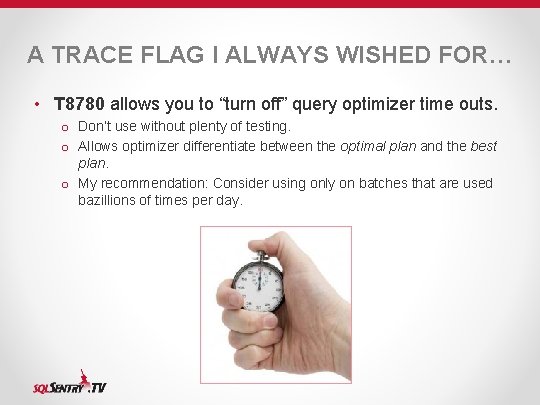 A TRACE FLAG I ALWAYS WISHED FOR… • T 8780 allows you to “turn