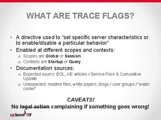WHAT ARE TRACE FLAGS? • A directive used to “set specific server characteristics or
