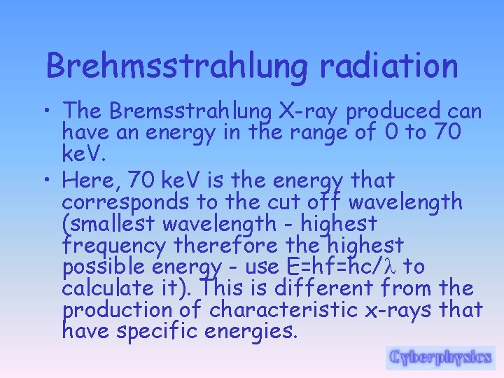 Brehmsstrahlung radiation • The Bremsstrahlung X-ray produced can have an energy in the range
