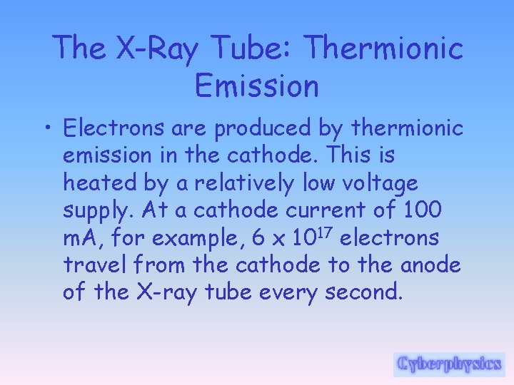 The X-Ray Tube: Thermionic Emission • Electrons are produced by thermionic emission in the