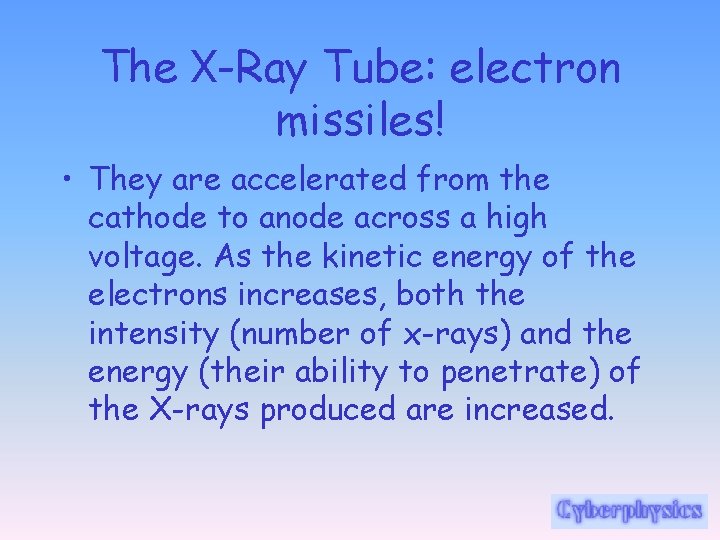 The X-Ray Tube: electron missiles! • They are accelerated from the cathode to anode