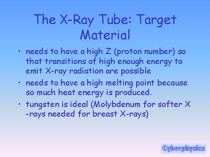 The X-Ray Tube: Target Material • needs to have a high Z (proton number)