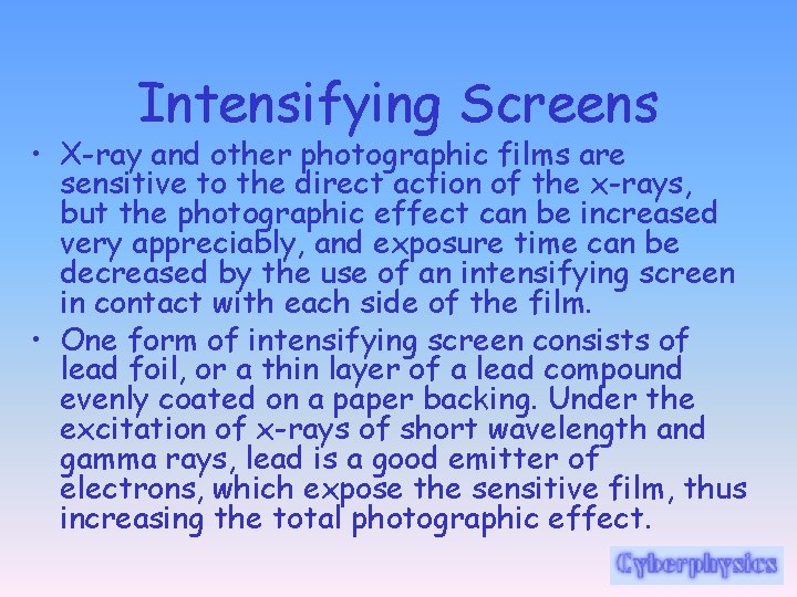 Intensifying Screens • X-ray and other photographic films are sensitive to the direct action