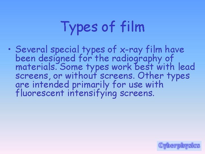 Types of film • Several special types of x-ray film have been designed for