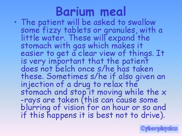 Barium meal • The patient will be asked to swallow some fizzy tablets or