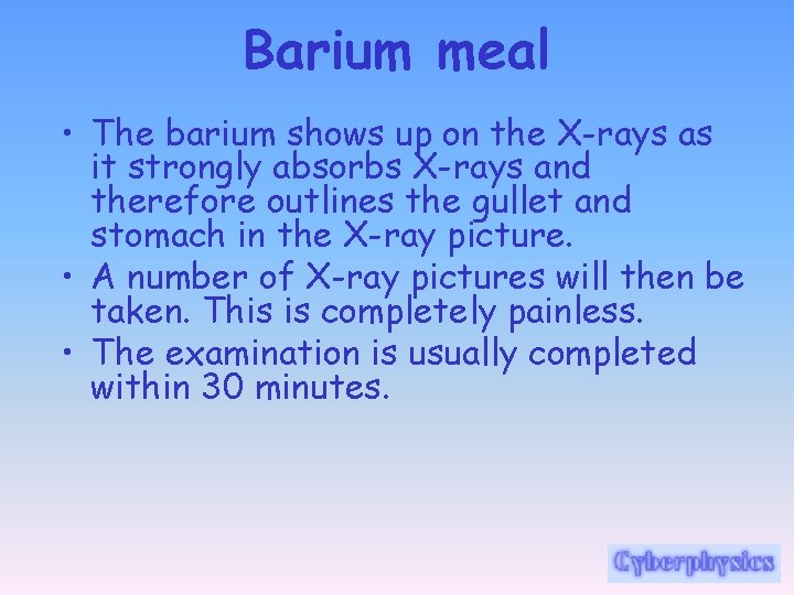 Barium meal • The barium shows up on the X-rays as it strongly absorbs