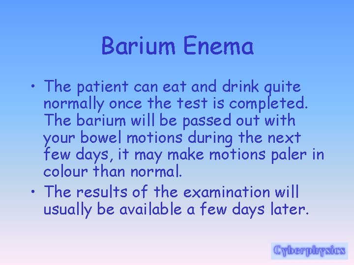 Barium Enema • The patient can eat and drink quite normally once the test