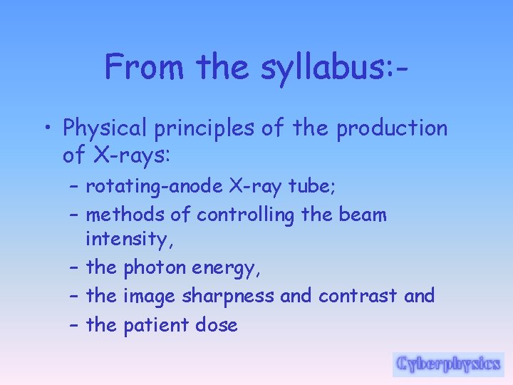 From the syllabus: • Physical principles of the production of X-rays: – rotating-anode X-ray