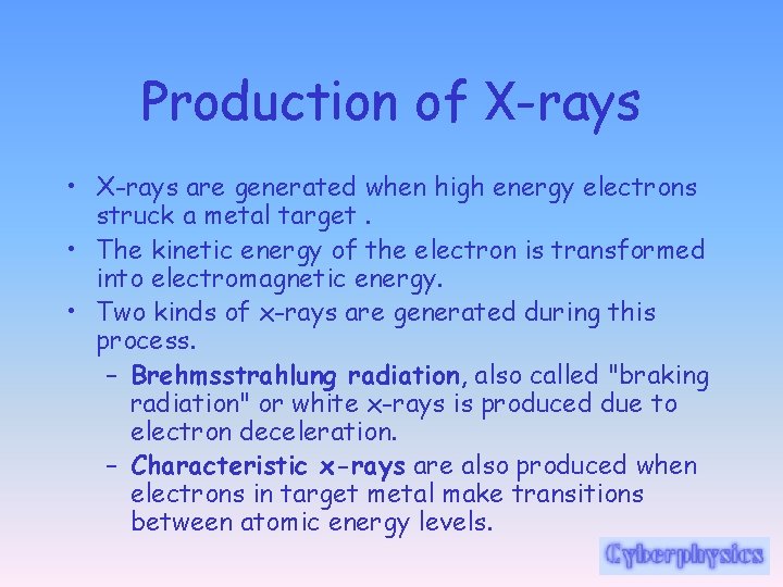 Production of X-rays • X-rays are generated when high energy electrons struck a metal