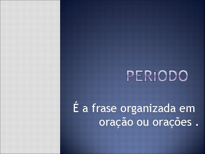 É a frase organizada em oração ou orações. 