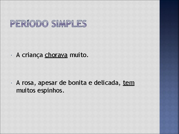  A criança chorava muito. A rosa, apesar de bonita e delicada, tem muitos