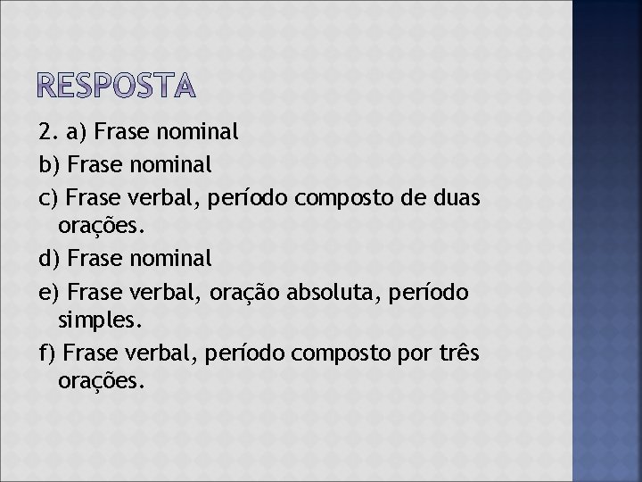 2. a) Frase nominal b) Frase nominal c) Frase verbal, período composto de duas